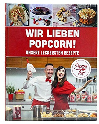 Popcornloop Rezeptbuch 2.0 Zahlreiche Köstliche Popcorn Rezeptideen Kochbuch Herzhaft Süß „Wir lieben Popcorn“