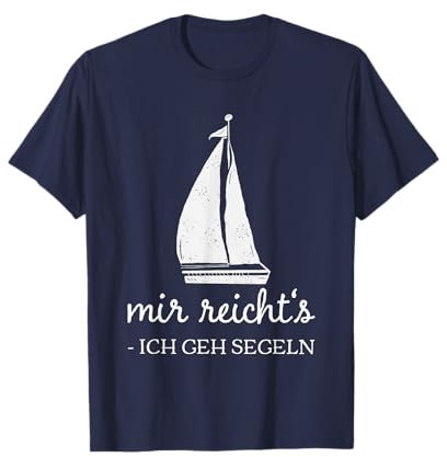 Mir reichts ich geh Segeln, lustiger Segler Spruch T-Shirt