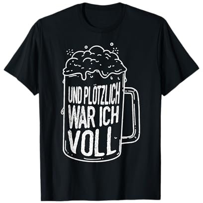 Und Plötzlich War Ich Voll Saufen Sauftour Biertrinker T-Shirt