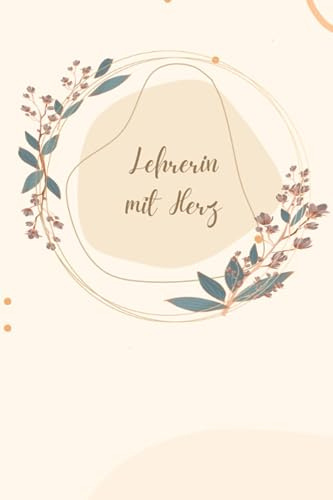 Lehrerin Notizbuch: Lehrerin mit Herz / Notizen / Tagebuch / Planer / Geschenk für Lehrerin / Geschenkbuch für Lehrerin / Abschiedsgeschenk für Lehrerin