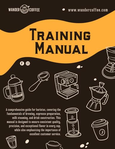Wander Coffee Training Manual: The Ultimate Barista Guide to Brewing, Espresso, Milk Steaming & Drink Construction for Coffee Makers: Master the Art ... Construction with Expert Tips for Baristas