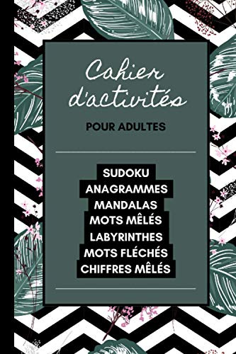 Cahier d'Activités pour adultes: Sudoku, Anagrammes, Mandalas, Mots mêlés, Labyrinthes, Mots fléchés, Chiffres mêlés. Spécial confinement et couvre-feu.