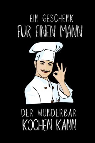 Ein Geschenk für einen Mann, der wunderbar kochen kann-Für einen besonderen Menschen: für Männer die gerne kochen, grillen, für Hobbyköche, Papas, ... zum Vatertag, Männertag, Valentinstag