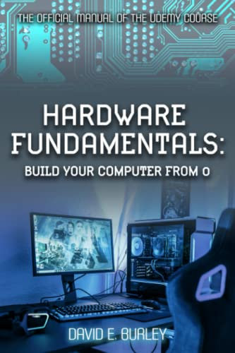 HARDWARE FUNDAMENTALS: Build your computer from 0 - The Official manual of the Udemy course