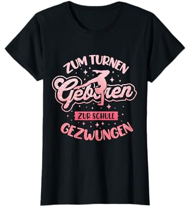 Zum Turnen Geboren Zur Schule Gezwungen | Turnanzug Turnerin T-Shirt