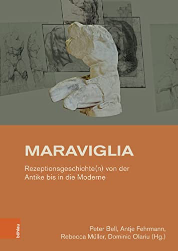 Maraviglia: Rezeptionsgeschichte(n) von der Antike bis in die Moderne. Festschrift für Ingo Herklotz (Studien zur Kunst 45)