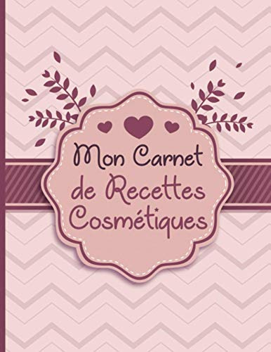 Mon carnet de recettes cosmétiques: Cahier de recettes à remplir | 100 Fiches pour noter vos préparations de recettes naturelles faits maison (savons, beauté, produits ménagers …) | Grand Format