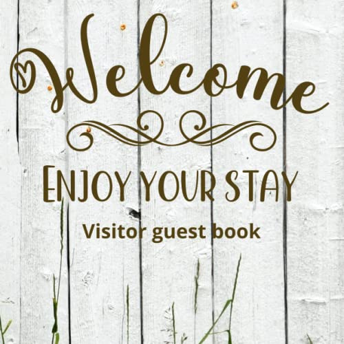 Visitors guest book Welcome Enjoy your stay: Log book for Vacation Rentals, Airbnb, hotels, Bed and Breakfast, beach house and more