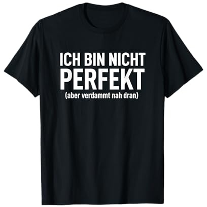 Ich bin nicht perfekt aber verdammt nah dran Spaß Spaßig T-Shirt