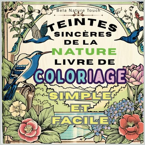 Teintes Sincères De La Nature Livre De Coloriage Simple Et Facile -Bela Nature Touch|: Adults and Kids-Feature (Beautiful Landscapes, Valleys, Beaches, Dog, Lovely Lilies, Trees, Stream, And More )