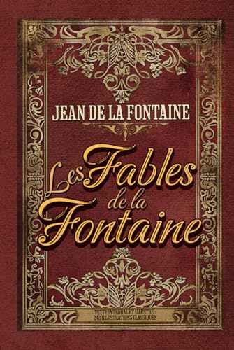Les Fables de la Fontaine Texte intégral et illustré : 242 illustrations classiques: Collection Classique Pour Enfants