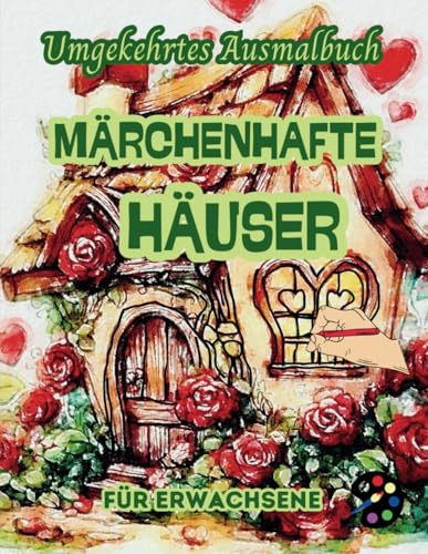 Märchenhafte Häuser Umgekehrtes Ausmalbuch Für Erwachsene: 34 Schöne Aquarell-Muster | Kreativität, Achtsamkeit, Meditation, Entspannung, Anti-Stress-Malerei