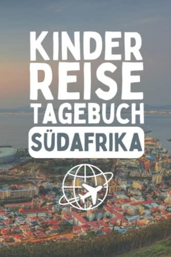 Kinder Reisetagebuch Südafrika: Aktivitätsbuch Und Urlaubstagebuch Zum Eintragen, Ausmalen Und Einkleben - Kinder Beschäftigungsbuch Für Unterwegs
