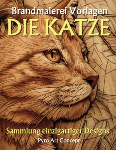 Brandmalerei Vorlagen - DIE KATZE: Verschiedene Illustrationen vom Minimalistischen bis zum Realistischen. Starter-Guide