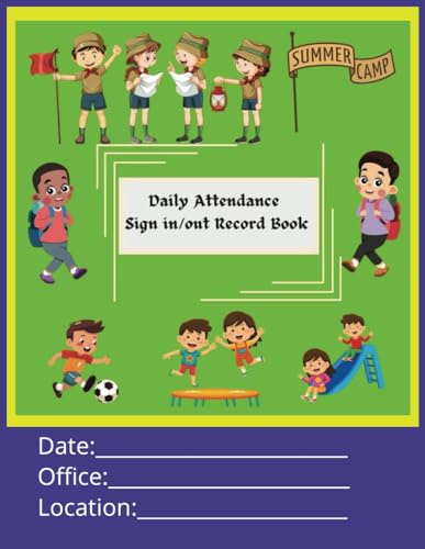 Daily Attendance Logbook with Sign in/ Sign out: Summer Camp Logbook for Registering Kid's Drop Offs and Pick Ups