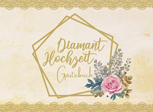 Diamant Hochzeit Gästebuch: Individuelles Gästebuch, Eintragbuch für Gäste der Diamanten Hochzeit- Mehr als 100 vorgedruckte Seiten zum Ausfüllen - Erinnerungsbuch für Glückwünsche
