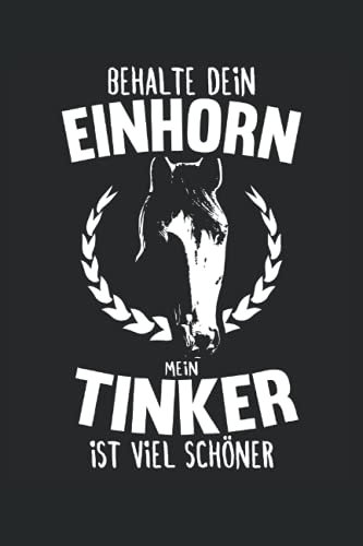 Behalte dein Einhorn mein Tinker ist viel Schöner: Pferde Notizbuch (liniert) Reiterin Pferd