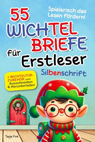 55 Wichtelbriefe für Erstleser in Silbenschrift: Mit wertvollen Botschaften, zauberhaften Wichtelgeschichten und Mitmach-Aktionen für Kinder ab 6
