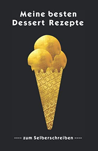 Meine besten Dessert Rezepte: zum Selberausfüllen