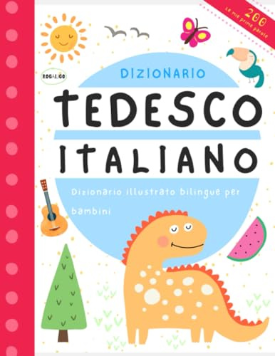 Le mie prime 200 parole in tedesco e italiano dizionario: Kinder lernen Italienisch Buch, Vocabolario per bambini scuole elementari, Imparare il tedesco per principianti, Libri tedeschi