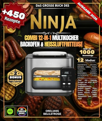 Das große Buch des Ninja Combi 12-in-1 Multikocher Backofen & Heißluftfritteuse ,: Über 450 einfache Rezepte mit mehr als 12 Funktionen – ... gehen lassen, Dörren, Grillen, Toasten, Bagel
