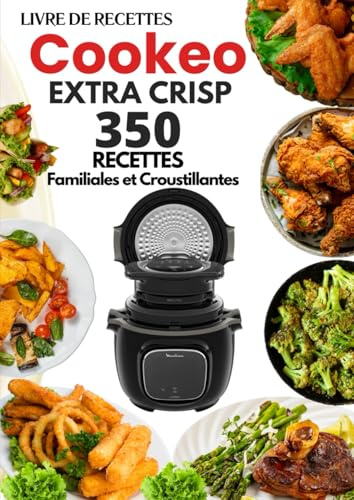 Livre de Recettes Cookeo Extra Crisp: 350 Recettes Familiales et Croustillantes