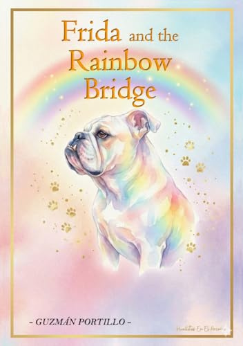 Frida and the Rainbow Bridge: A Journey of Love, Loss, and Healing