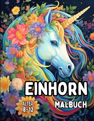 Einhorn: Malbuch für Kinder von 8-12 Jahren: 51 wundervolle Illustrationen fantastischer Zeichnungen süßer Einhörner. Ideal für verträumte und ... entspannen und das Glücksgefühl zu steigern.