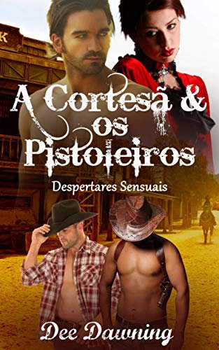 A Cortesã & os Pistoleiros: Um Romance de Ménage a Quatre Erótico (Portuguese Edition)