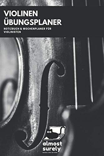 Violinen Übungsplaner, Notizbuch und Wochenplaner für Violinisten: inkl. Seiten mit Notenlinien für Kompositionen und Übungen