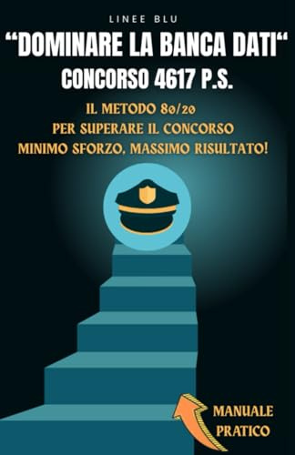 “DOMINARE LA BANCA DATI“: Concorso 4617 Polizia di Stato, metodo 80/20, Minimo Sforzo Massimo risultato!