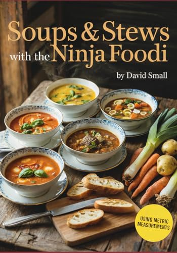 Soups & Stews with the Ninja Foodi: Over 160 mouthwatering and warming soups & stews to quickly prepare and enjoy using your Ninja Foodi multi-cooker