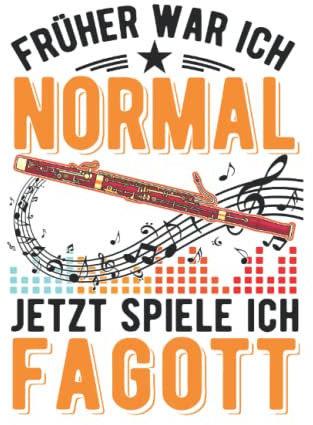 Fagott Notizbuch: Früher War Ich Normal Jetzt Spiele Ich Fagott / 6X9 Zoll / 120 Linierte Seiten