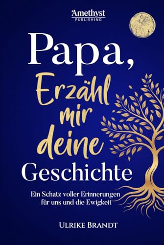 Papa, erzähl mir deine Geschichte: Ein Schatz voller Erinnerungen: Das große & persönliche Erinnerungsbuch für Väter zum Ausfüllen | Ein einzigartiges ... persönlichen Erinnerungsbücher zum Ausfüllen)