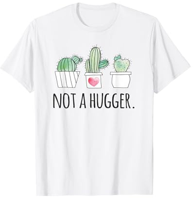 Not A Hugger Shirt Funny Gardeners No Hugs Succulent Cactus T-Shirt