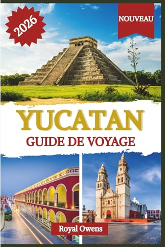 GUIDE DE VOYAGE DU YUCATAN 2026 (couleur): Explorez des villages cachés, des marchés animés et les merveilles de la nature dans la région la plus enchanteresse du Mexique