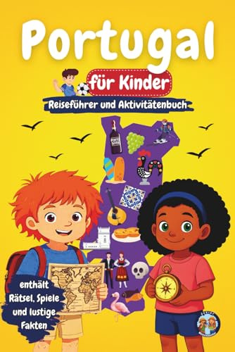 Portugal für Kinder - Reiseführer und Aktivitätenbuch: Entdecke die portugiesische Kultur, Geschichte, Sehenswürdigkeiten und Traditionen durch ... interessante Fakten (Junior Weltentdecker)