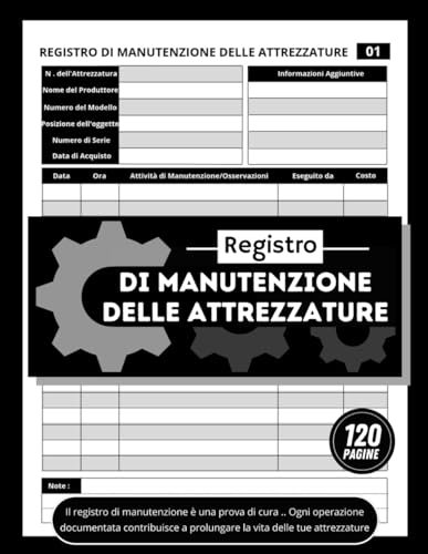 Registro di Manutenzione delle Attrezzature: Libro per il Monitoraggio e il Controllo delle Macchine Industriali, Più di 110 Moduli di Registrazione (21,59 x 27,94 cm)