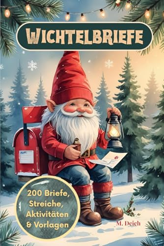 Wichtelbriefe: 200 liebevolle Wichtelbriefe, Streiche, Aktivitäten & Vorlagen – das große Wichtelbuch für Kinder, Weihnachten und die Adventszeit mit Wichteltür, Briefkasten & Zubehör