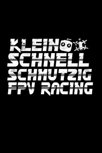 Klein Schnell Schmutzig Fpv Racing: Drohne Notizbuch super Notizblock, Notizheft für Drohnenpilot und Drohnenbesitzer für das FPV Drone Racing. Ideal ... Skizzenbuch und Aufzeichnungen als Geschenk