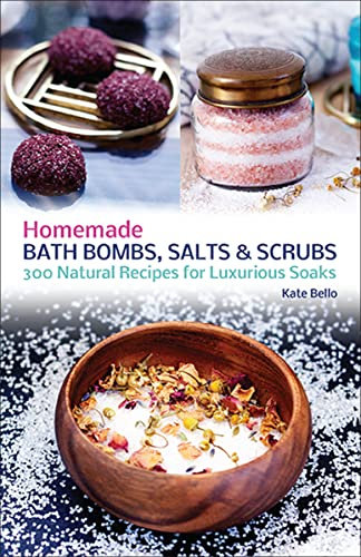Homemade Bath Bombs, Salts and Scrubs: 300 Natural Recipes for Luxurious Soaks (English Edition)