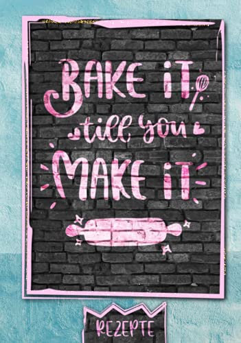Rezepte Bake it till you Make it!: Kochbuch zum Selberschreiben mit Register I Sammlung Lieblingsrezepte I Familienrezepte I Fingerfood I DIY Rezeptbuch tolles Geschenk