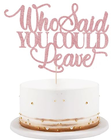 Who Said You Could Leave Cake Topper,Retirement Party Decorations,We Will Miss You Decor, Going Away, Goodbye, Farewell Party Decorations (black) (rose gold)