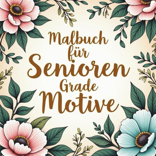 Malbuch für Senioren Große Motive : 45 beruhigende Ausmalmotive & Malbuch mit großen Motiven für Senioren und Rentner