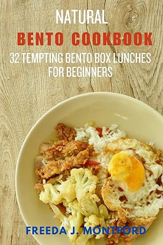 Natural Bento Cookbook: 32 Tempting Bento Box Lunches for Beginners (English Edition)