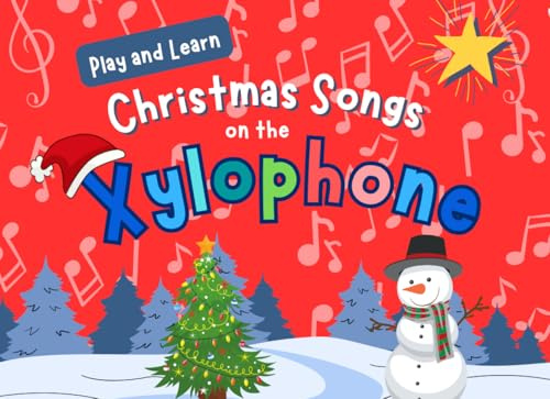 Play and Learn Christmas Songs on the Xylophone: Discover, Play and Learn with 11 Beloved Christmas Songs on the Xylophone