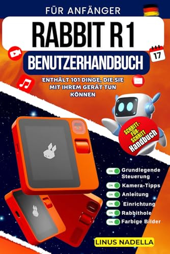 RABBIT R1 BENUTZERHANDBUCH FÜR ANFÄNGER: Ein vollständige Schritt-für-Schritt-Anleitung mit wichtigen Tipps und Tricks