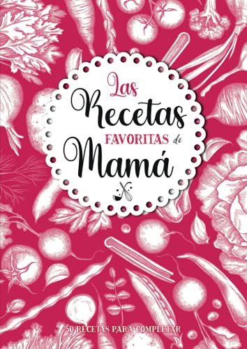 Las Recetas favoritas de Mamá: Libro de cocina personalizado para recetas favoritas | 50 recetas para completar | Gran formato A4 | Regalo ideal de ... la cocina: padres, abuelos, niñera, maestra.