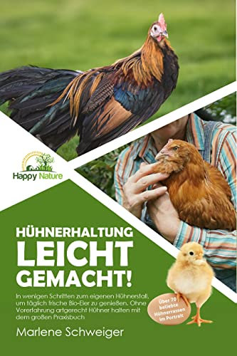 Hühnerhaltung leicht gemacht!: In wenigen Schritten zum eigenen Hühnerstall, um täglich frische Bio-Eier zu genießen. Ohne Vorerfahrung artgerecht Hühner halten mit dem großen Praxisbuch.