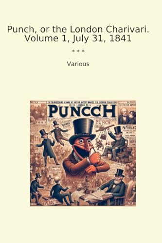Punch, or the London Charivari. Volume 1, July 31, 1841 (Classic Books)